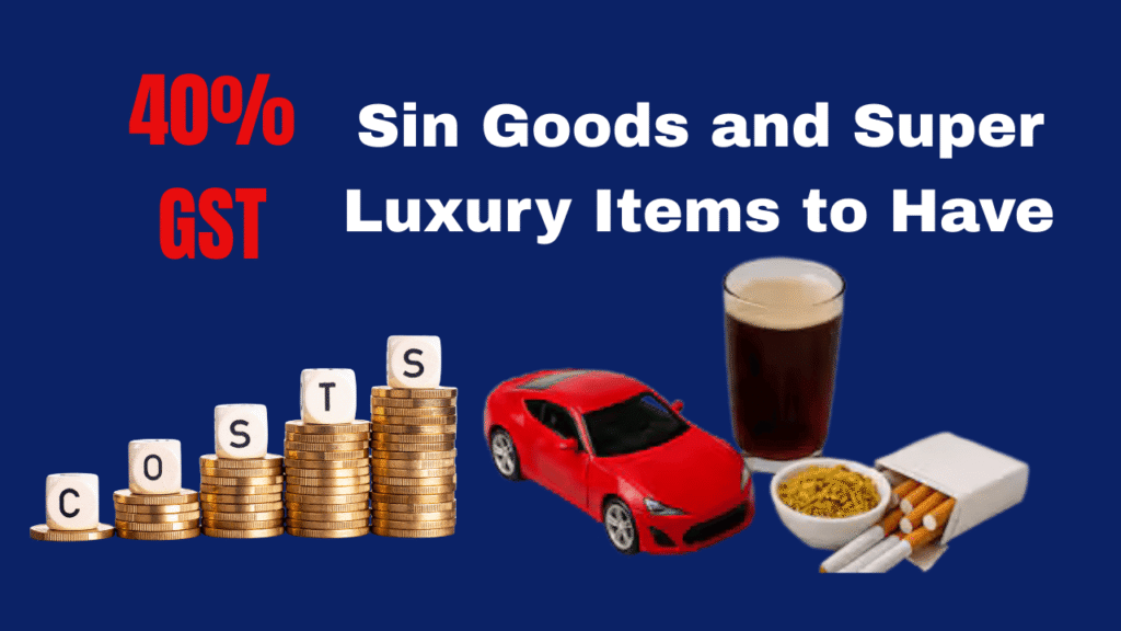 Sin Goods and Super Luxury Items to Have 40 % GST